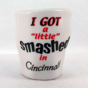 I Got a Little Smashed in Cincinnati Shot Glass